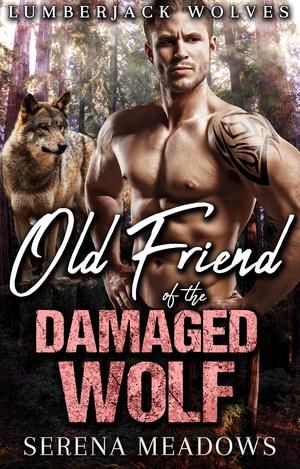 Old Friend of The Damaged Wolf (Lumberjack Wolves #2)