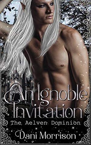 An Ignoble Invitation by Dani Morrison