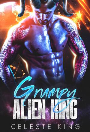 Grumpy Alien King (Grumpy Aliens #2)