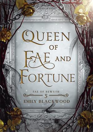 Queen of Fae and Fortune: Fae of Rewyth Book 5 by Emily Blackwood