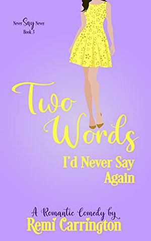 Two Words I'd Never Say Again (Never Say Never #3)