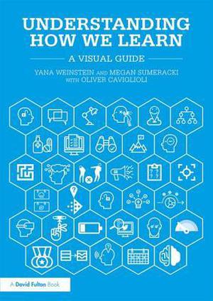 Understanding How We Learn: A Visual Guide by Yana Weinstein, Megan Sumeracki, Oliver Caviglioli