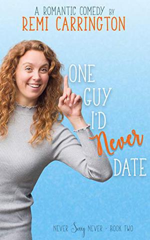 One Guy I'd Never Date (Never Say Never #2)