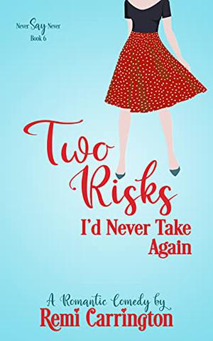 Two Risks I'd Never Take Again (Never Say Never #6)