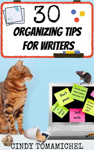 30 Organizing Tips For Writers by Cindy Tomamichel