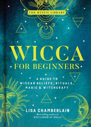 Wicca for Beginners: A Guide to Wiccan Beliefs, Rituals, Magic  Witchcraft by Lisa Chamberlain
