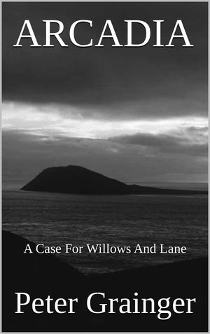 ARCADIA: A Case For Willows And Lane by Peter Grainger