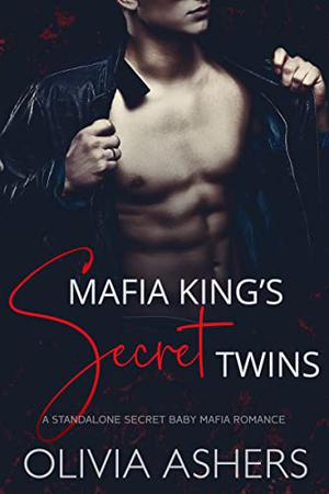 Mafia King's Secret Twins by Olivia Ashers