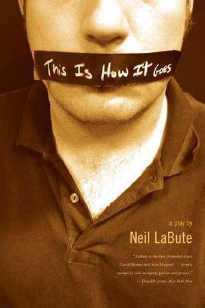 This is How it Goes by Neil LaBute