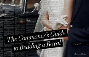 The Commoner's Guide to Bedding a Royal by olivieblake