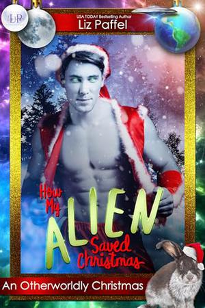 How My Alien Saved Christmas by Liz Paffel, Christopher Coyle