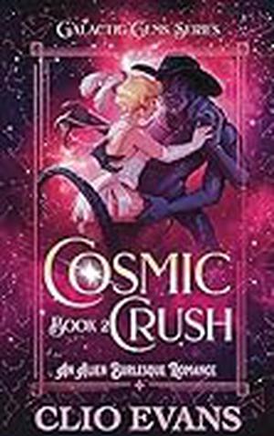 Cosmic Crush: An Alien Burlesque Romance by Clio Evans