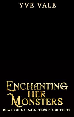Enchanting Her Monsters by Yve Vale