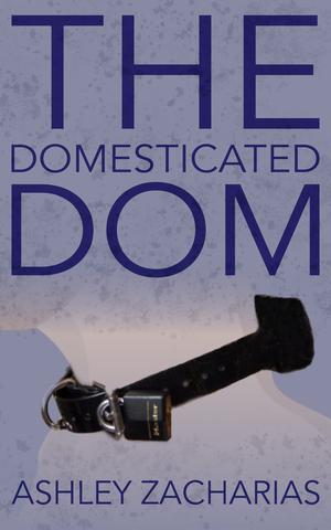 The Domesticated Dom by Ashley Zacharias