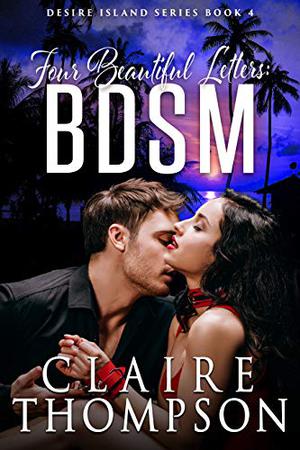 Four Beautiful Letters: BDSM (Desire Island #4)