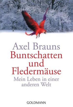 Buntschatten und Fledermäuse. Mein Leben in einer anderen Welt by Axel Brauns