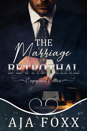 The Marriage Betrothal: Engagement Edition by Aja Foxx
