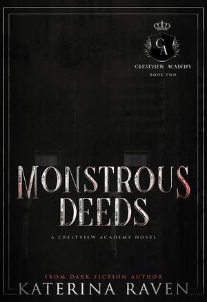 Monstrous Deeds: A High School Bully Romance by Katerina Raven