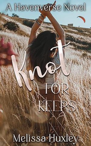Knot For Keeps by Melissa Huxley