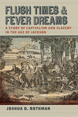 Flush Times and Fever Dreams: A Story of Capitalism and Slavery in the Age of Jackson (Race in the Atlantic World, 1700–1900 #1)