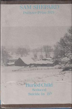 Buried Child, Seduced, and Suicide in B Flat by Sam Shepard