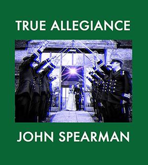 True Allegiance by John Spearman