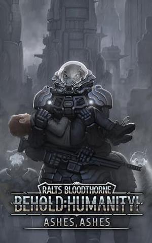 Behold: Humanity!: Ashes, Ashes (Behold, Humanity! #11)