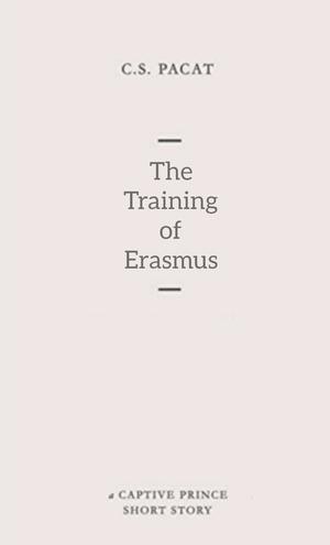 The Training Of Erasmus (Captive Prince Short Stories #1)