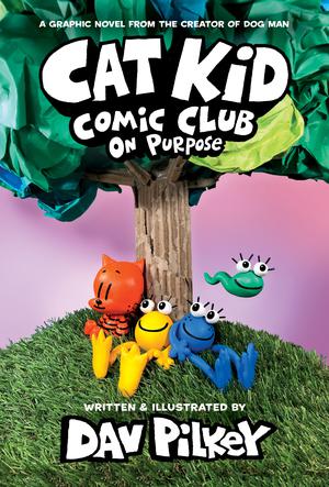 Cat Kid Comic Club: On Purpose by Dav Pilkey