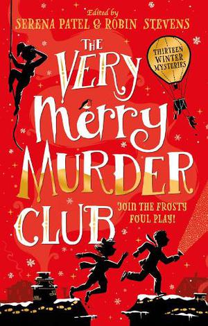 The Very Merry Murder Club by Abiola Bello, Annabelle Sami, Benjamin Dean, E.L. Norry, Elle McNicoll, Joanna Williams, Maisie Chan, Nizrana Farook, Patrice Lawrence, Dominique Valente, Roopa Farooki, Sharna Jackson, A. Bello