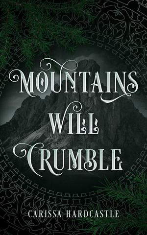 Mountains Will Crumble by Carissa Hardcastle