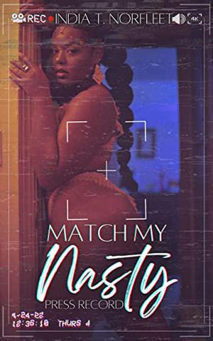 Match My Nasty: Press Record by India T Norfleet