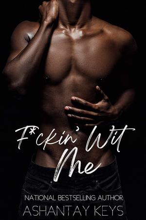 F*ckin’ Wit Me by Ashantay Keys