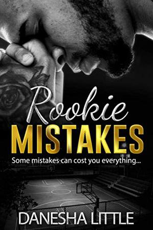 Rookie Mistakes by Danesha Little
