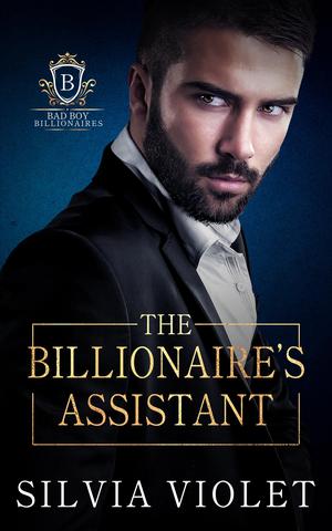 The Billionaire's Assistant (Bad Boy Billionaires #1)