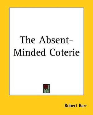 The Absent-Minded Coterie by Robert Barr