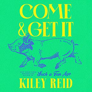 Come and Get It by Kiley Reid