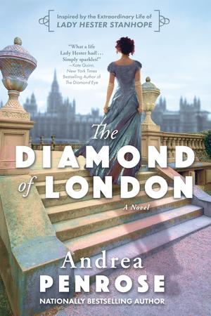 The Diamond of London: A Fascinating Historical Novel of the Regency Based on True History by Andrea Penrose
