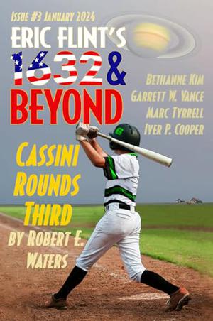 Eric Flint's 1632 & Beyond Issue 3 by 1632 and Beyond, Bjorn Hasseler, Chuck Thompson, Robert E. Waters, Bethanne Kim, Marc Tyrrell, Iver Cooper, Garrett W. Vance