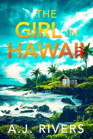 The Girl in Hawaii by A.J. Rivers