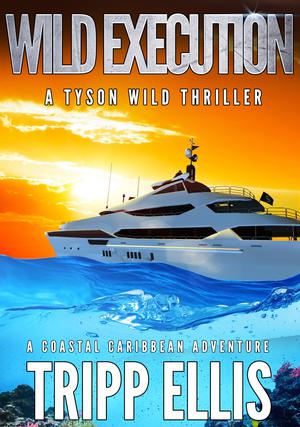 Wild Execution: A Coastal Caribbean Adventure by Tripp Ellis