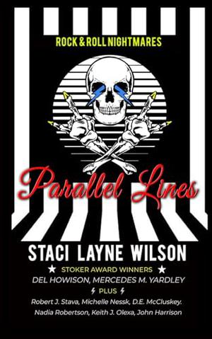 Rock & Roll Nightmares: Parallel Lines: A Mind-Bending Speculative Fiction "What If?" Anthology About Famous Rock Stars by Staci Layne Wilson, Del Howison, Mercedes M. Yardley, Keith J. Olexa, John Harrison, Michelle Nessk, Robert J. Stava, Nadia Robertson