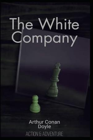 The White Company: Annotated by Arthur Conan Doyle