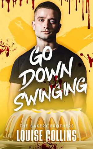 Go Down Swinging (Bakery Brothers #3)