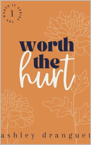 Worth the Hurt by Ashley Dranguet