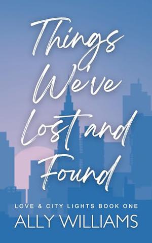 Things We've Lost and Found by Ally Williams