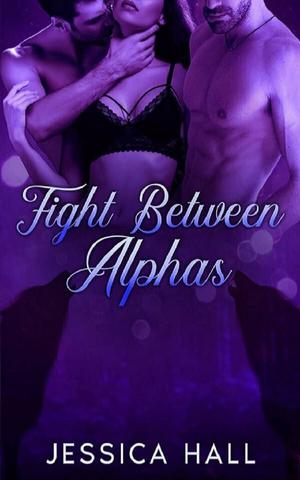 Fight between Alphas by Jessica Hall