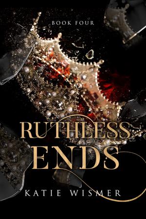 Ruthless Ends by Katie Wismer