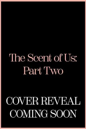 The Scent of Us: Part Two (The Bond Dissolution Omegaverse #2)