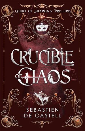 Crucible of Chaos by Sebastien de Castell